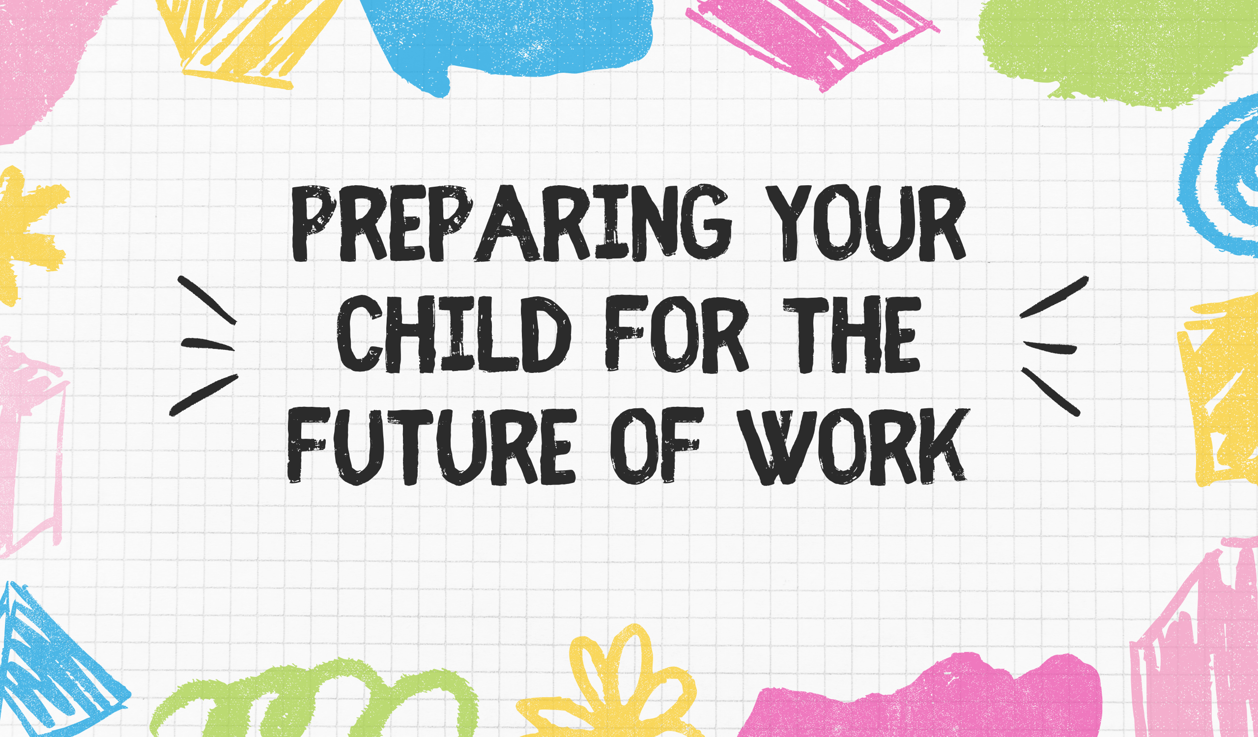 Preparing Your Children for the Future of Work | Explico
