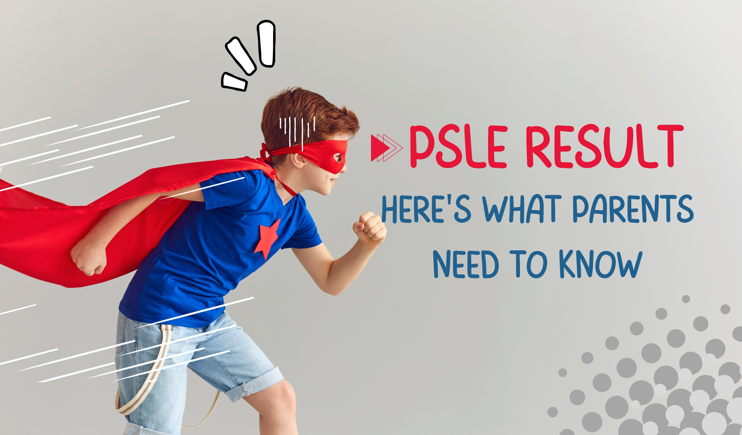 PSLE Results: Here’s What Parents Need to Know
