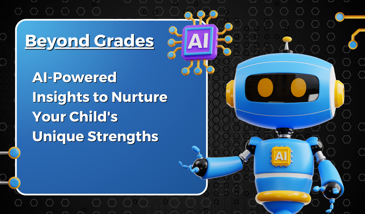 Beyond Grades: AI-Powered Insights to Nurture Your Child’s Unique Strengths | Explico