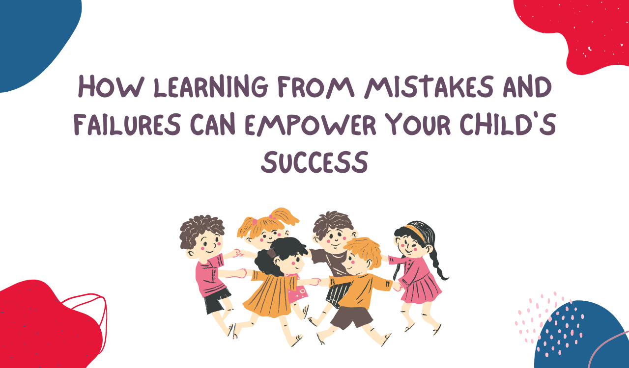 How Learning from Mistakes and Failures Can Empower Your Child’s Success | Explico