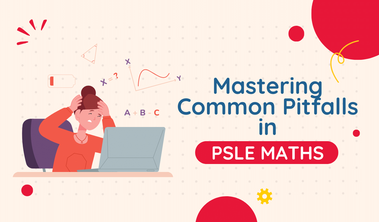 Demystifying Math: Mastering Common Pitfalls in PSLE Math
