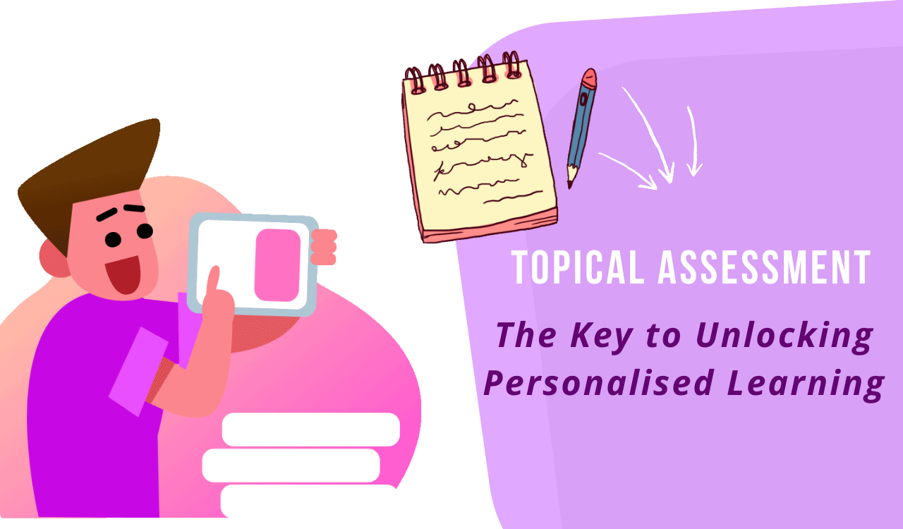 Topical Assessment: The Key to Unlocking Personalised Learning